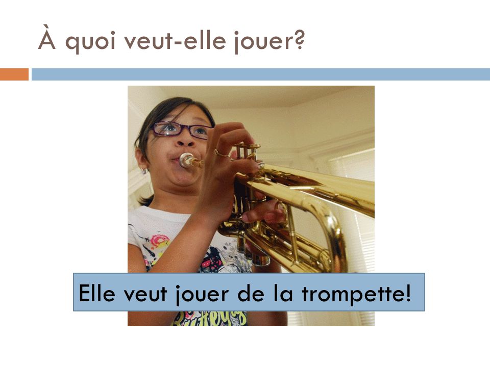 À quoi veut-elle jouer Elle veut jouer de la trompette!