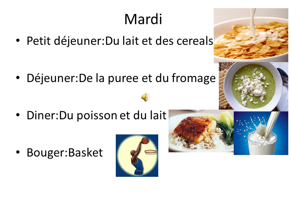 Lundi Petit déjeuner: du lait et des cereals Déjeuner:De la salade et du poisson Diner:Du croque monsieur et du lait Bouger: Courrir