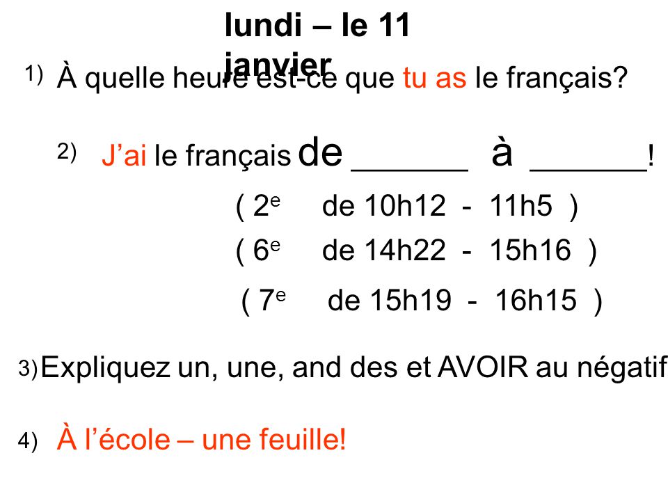 lundi – le 11 janvier À quelle heure est-ce que tu as le français.