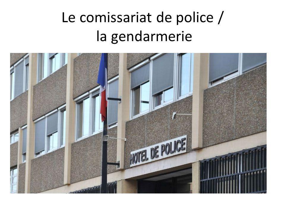 Le comissariat de police / la gendarmerie