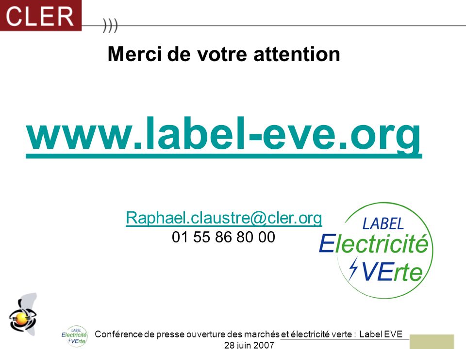Conférence de presse ouverture des marchés et électricité verte : Label EVE 28 juin 2007 Merci de votre attention
