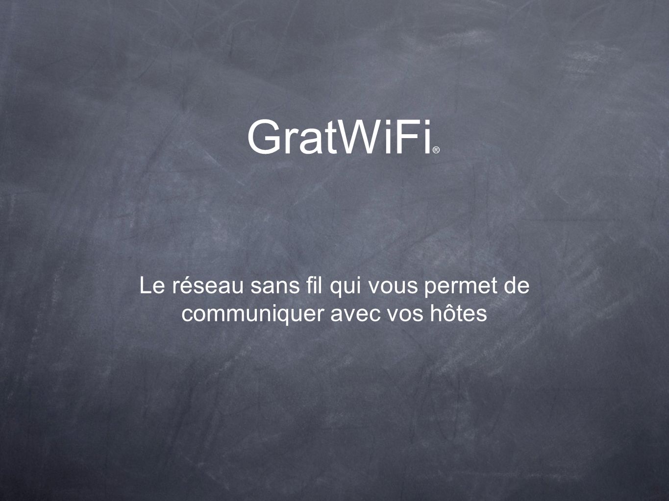 GratWiFi ® Le réseau sans fil qui vous permet de communiquer avec vos hôtes
