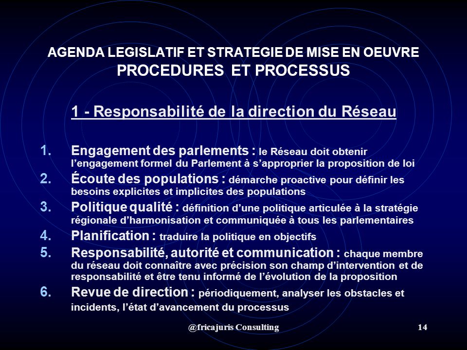 @fricajuris Consulting14 AGENDA LEGISLATIF ET STRATEGIE DE MISE EN OEUVRE PROCEDURES ET PROCESSUS 1 - Responsabilité de la direction du Réseau 1.