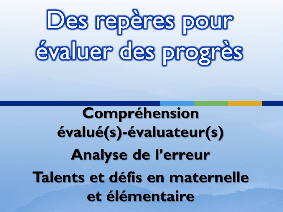 Compréhension évalué(s)-évaluateur(s) Analyse de lerreur Talents et défis en maternelle et élémentaire