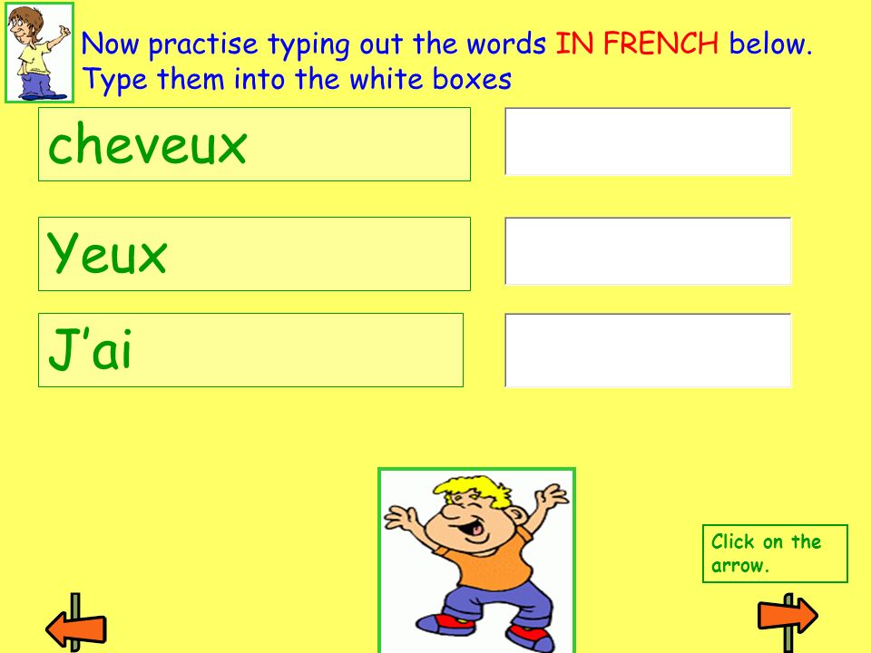 Cheveux yeux Jai Type in what each of these phrases mean in ENGLISH. Click on the arrow.