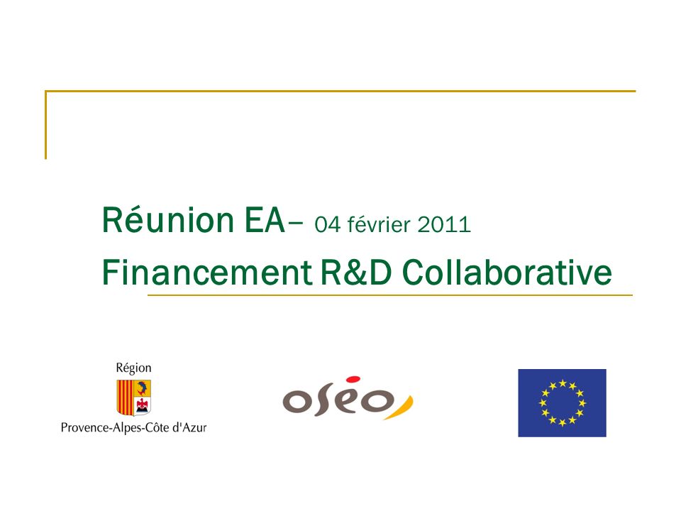 Réunion EA – 04 février 2011 Financement R&D Collaborative