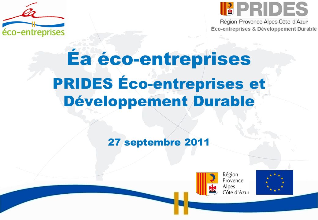Éa éco-entreprises PRIDES Éco-entreprises et Développement Durable 27 septembre 2011