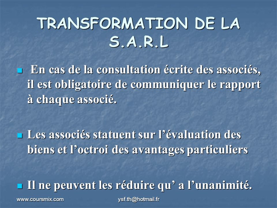 TRANSFORMATION DE LA S.A.R.L En cas de la consultation écrite des associés, il est obligatoire de communiquer le rapport à chaque associé.