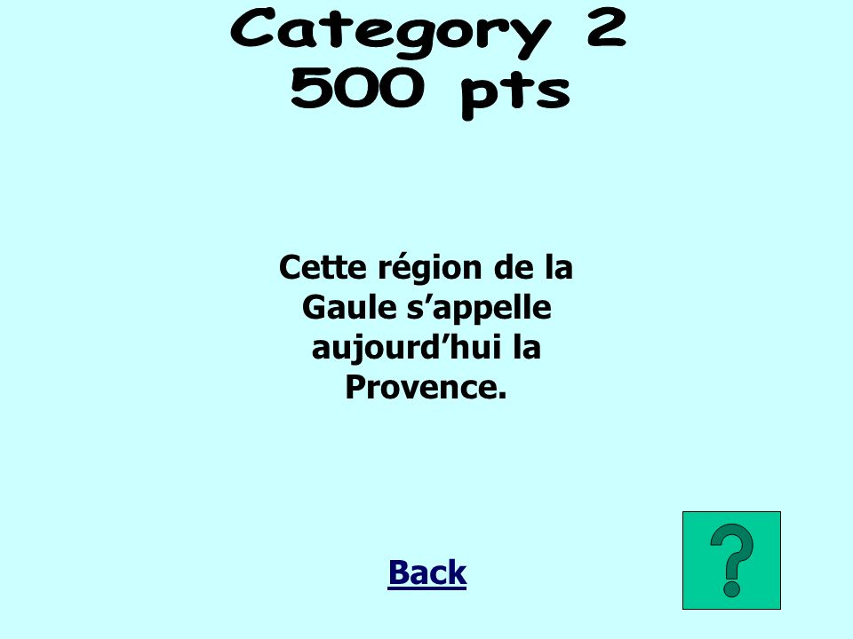 Cette région de la Gaule sappelle aujourdhui la Provence. Back
