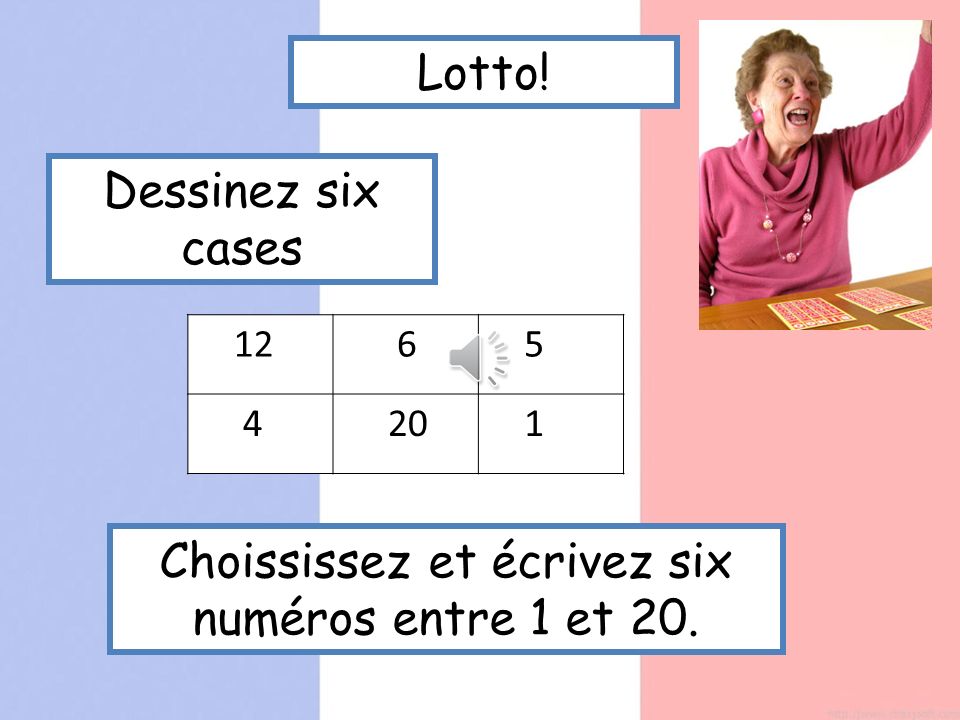 Lotto! Dessinez six cases Choississez et écrivez six numéros entre 1 et 20.
