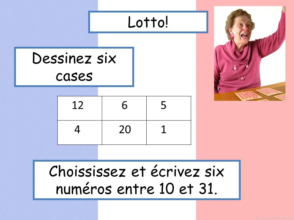 Lotto! Dessinez six cases Choississez et écrivez six numéros entre 10 et 31.