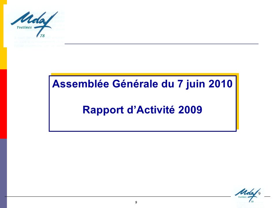 9 9 Assemblée Générale du 7 juin 2010 Rapport dActivité 2009 Assemblée Générale du 7 juin 2010 Rapport dActivité 2009