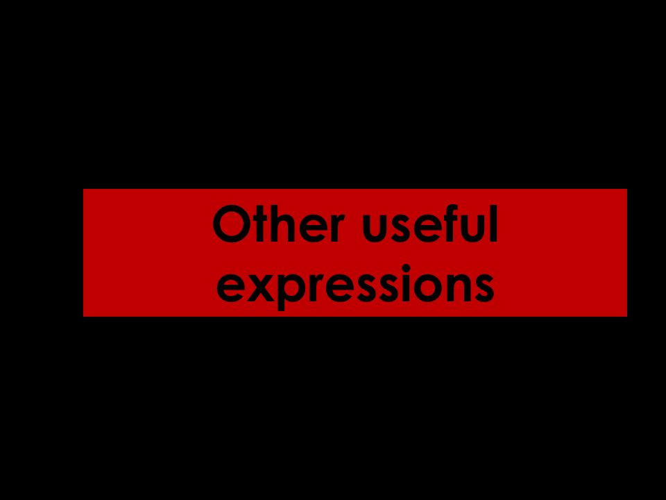 Other useful expressions