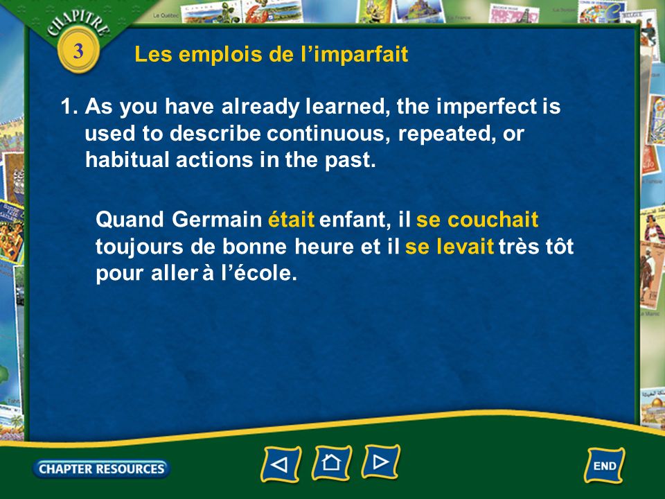 3 Les emplois de limparfait 1.As you have already learned, the imperfect is used to describe continuous, repeated, or habitual actions in the past.