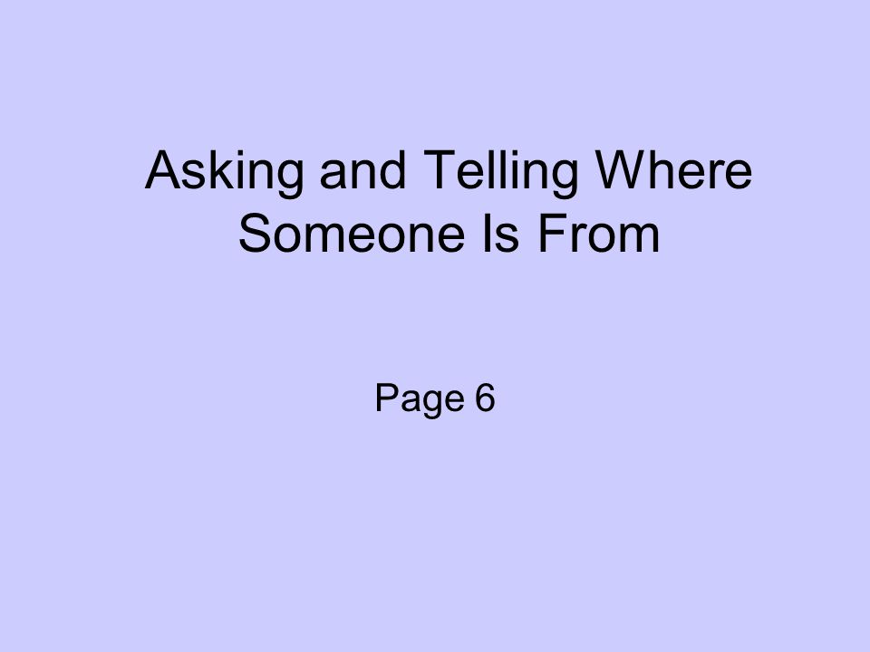 Asking and Telling Where Someone Is From Page 6