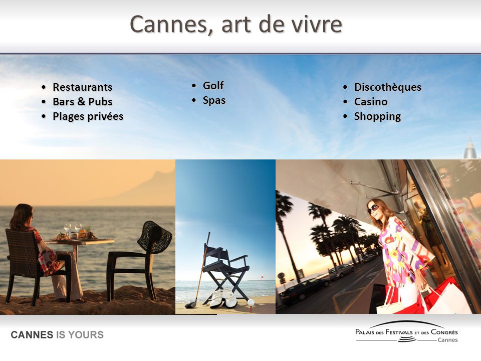 Cannes, art de vivre RestaurantsRestaurants Bars & PubsBars & Pubs Plages privéesPlages privées GolfGolf SpasSpas DiscothèquesDiscothèques CasinoCasino ShoppingShopping