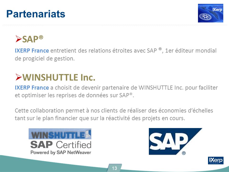 Partenariats SAP® IXERP France entretient des relations étroites avec SAP ®, 1er éditeur mondial de progiciel de gestion.