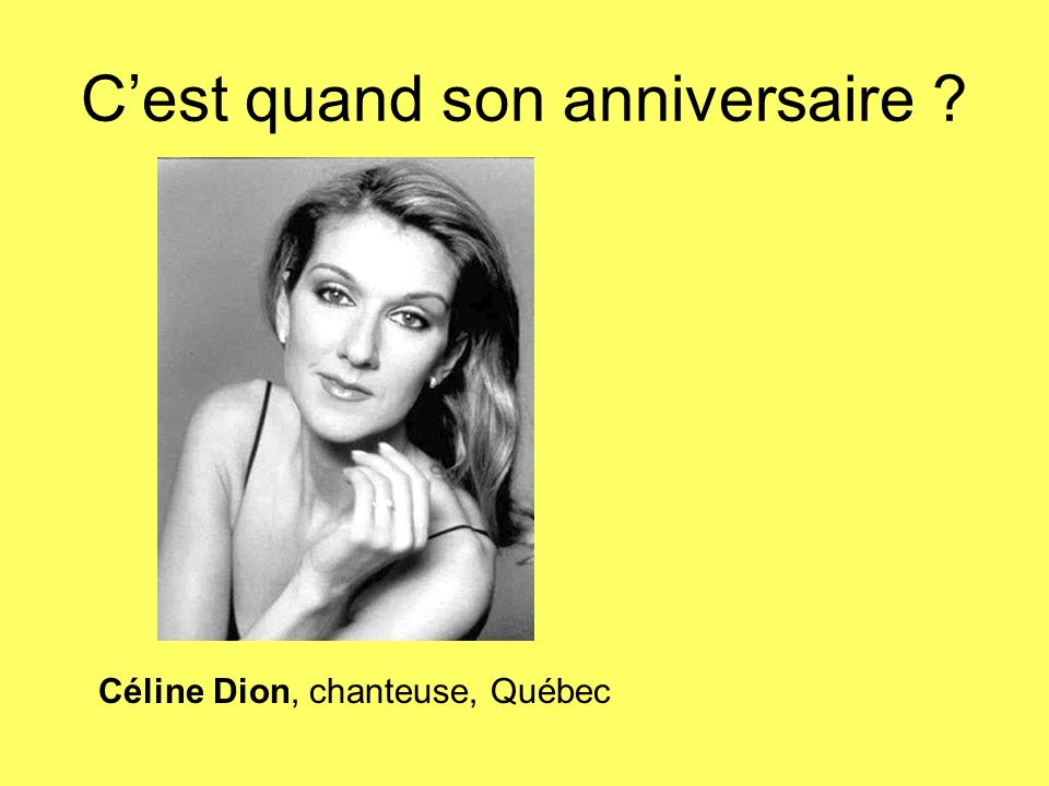 Cest quand son anniversaire Céline Dion, chanteuse, Québec