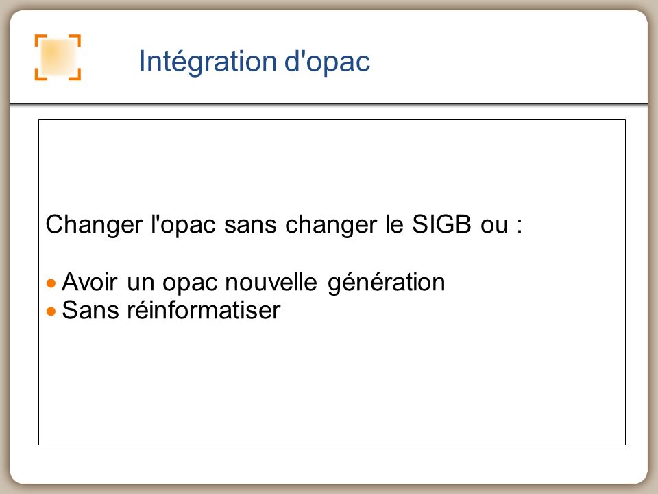 Intégration d opac Changer l opac sans changer le SIGB ou : Avoir un opac nouvelle génération Sans réinformatiser