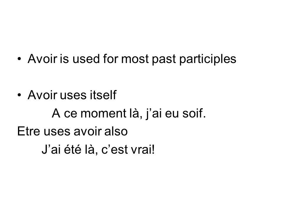 Avoir is used for most past participles Avoir uses itself A ce moment là, jai eu soif.