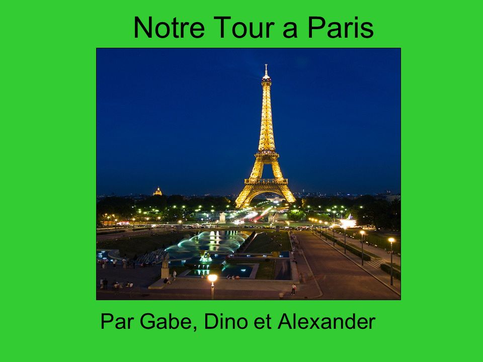Notre Tour a Paris Par Gabe, Dino et Alexander