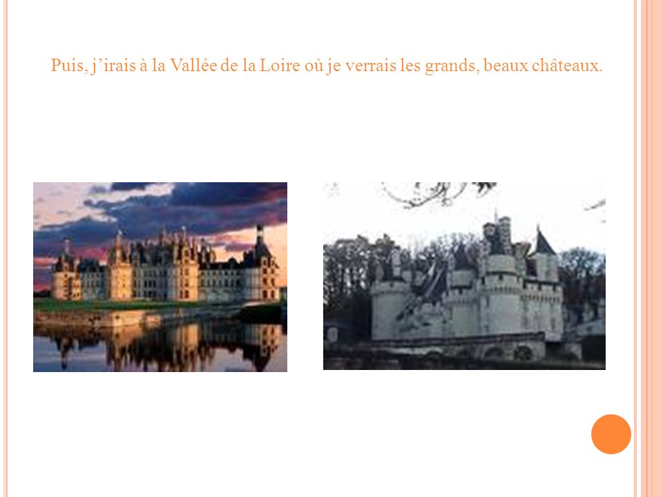 Puis, jirais à la Vallée de la Loire où je verrais les grands, beaux châteaux.