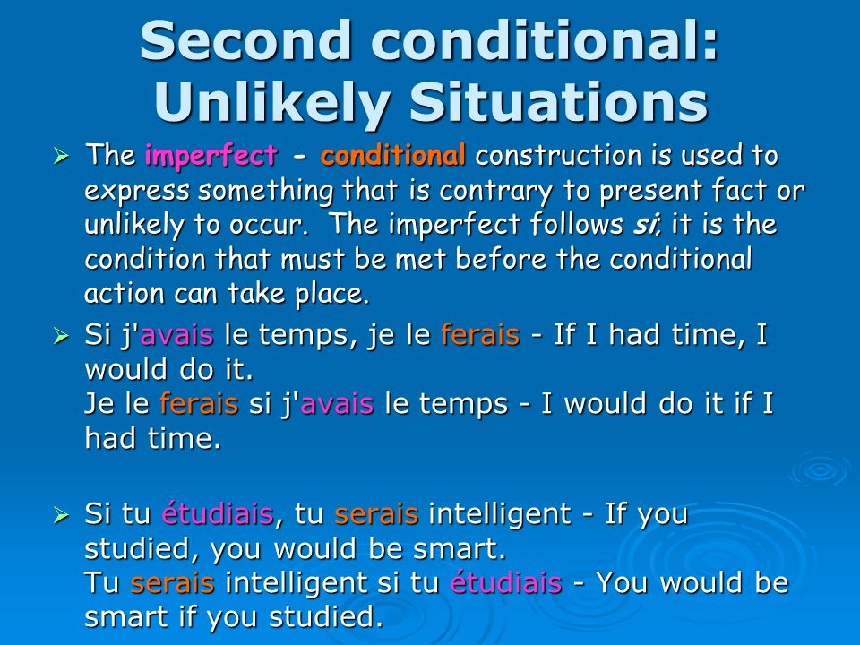 Second conditional: Unlikely Situations The imperfect - conditional construction is used to express something that is contrary to present fact or unlikely to occur.