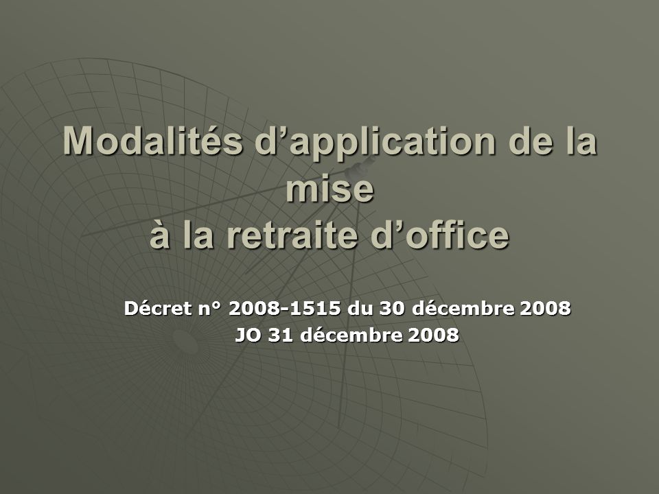 Modalités dapplication de la mise à la retraite doffice Décret n° du 30 décembre 2008 JO 31 décembre 2008