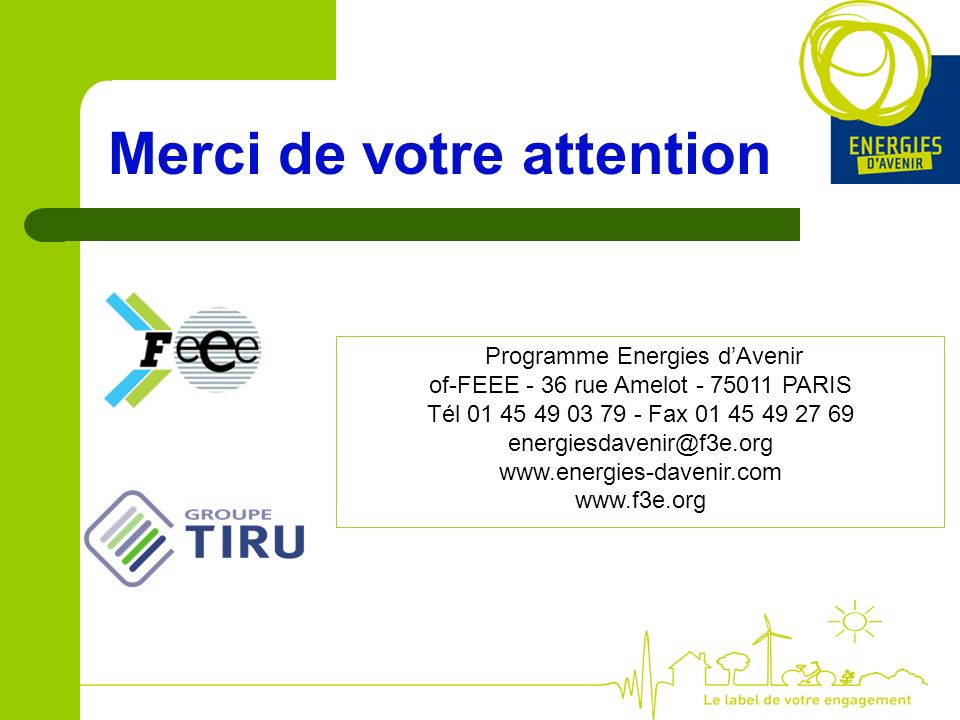Merci de votre attention Programme Energies dAvenir of-FEEE - 36 rue Amelot PARIS Tél Fax