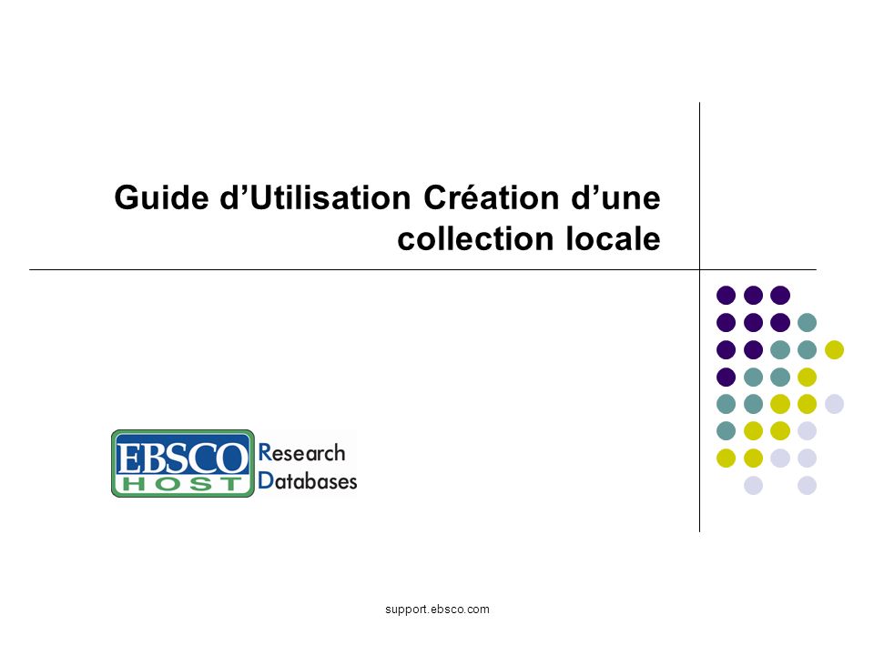 support.ebsco.com Guide dUtilisation Création dune collection locale