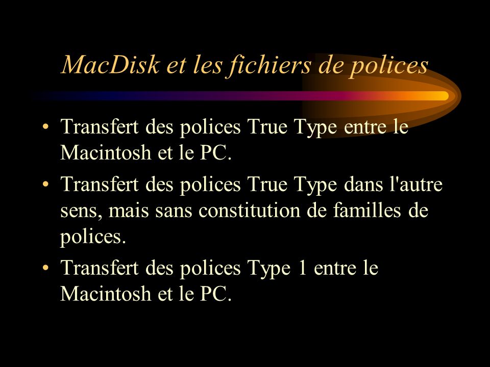 MacDisk et les fichiers de polices Transfert des polices True Type entre le Macintosh et le PC.