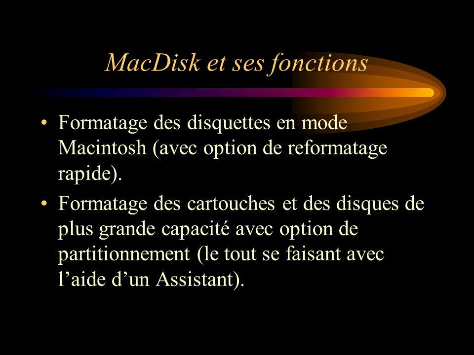 MacDisk et ses fonctions Formatage des disquettes en mode Macintosh (avec option de reformatage rapide).