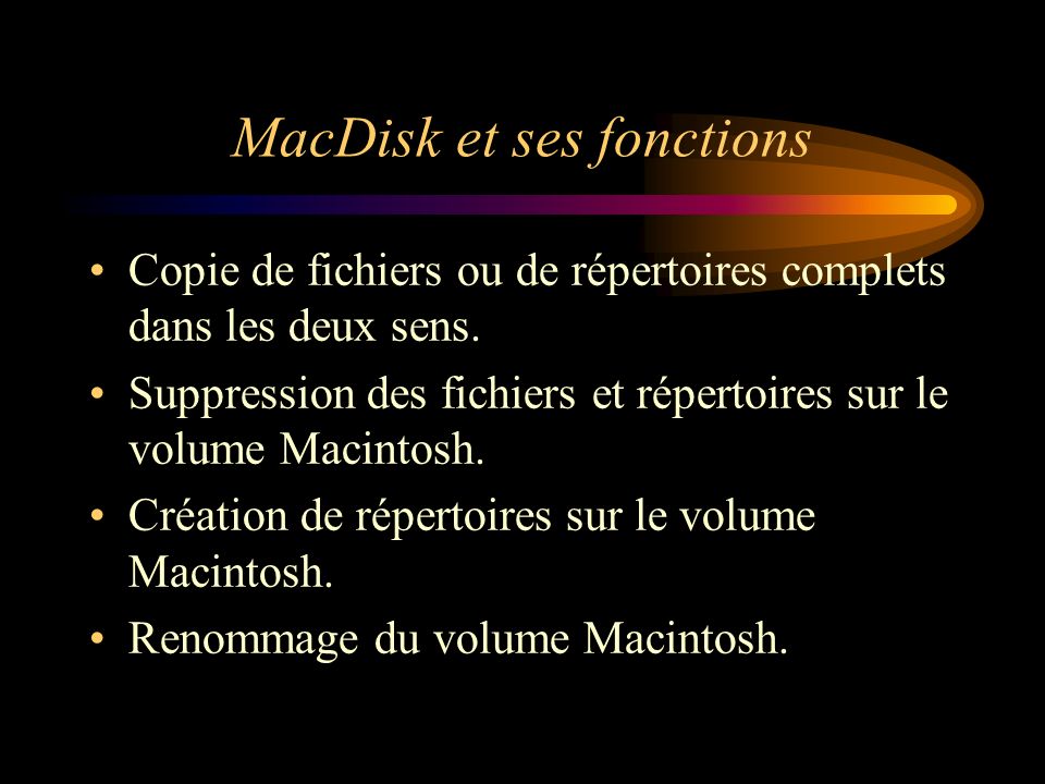 MacDisk et ses fonctions Copie de fichiers ou de répertoires complets dans les deux sens.