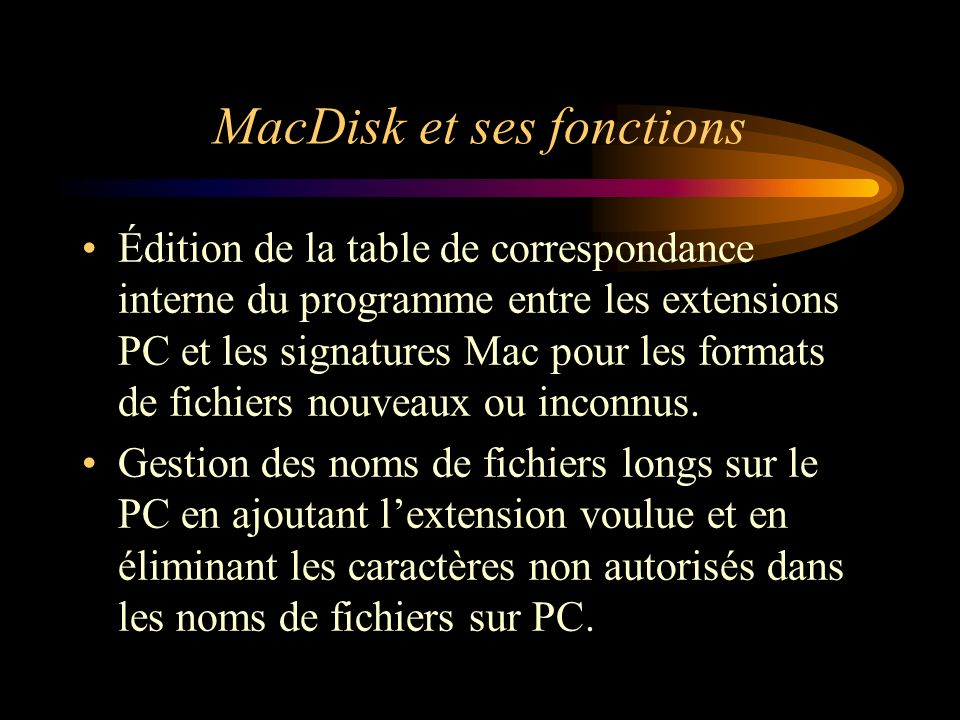 MacDisk et ses fonctions Édition de la table de correspondance interne du programme entre les extensions PC et les signatures Mac pour les formats de fichiers nouveaux ou inconnus.