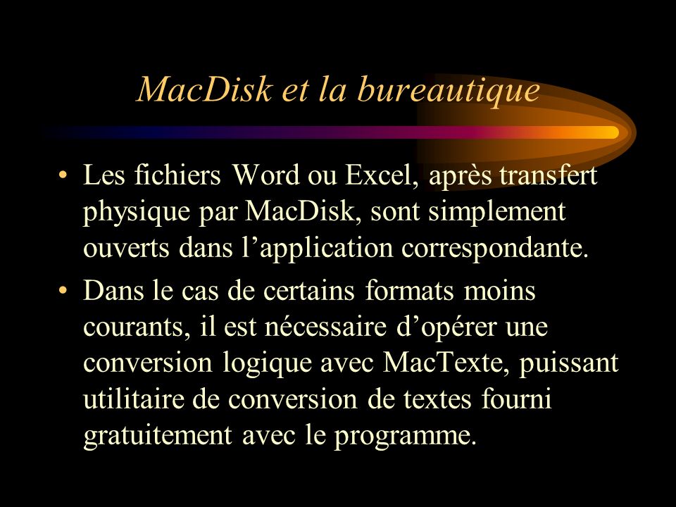MacDisk et la bureautique Les fichiers Word ou Excel, après transfert physique par MacDisk, sont simplement ouverts dans lapplication correspondante.