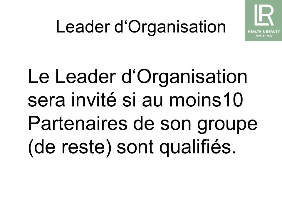 Leader dOrganisation Le Leader dOrganisation sera invité si au moins10 Partenaires de son groupe (de reste) sont qualifiés.