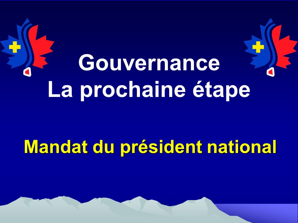 Gouvernance La prochaine étape Mandat du président national