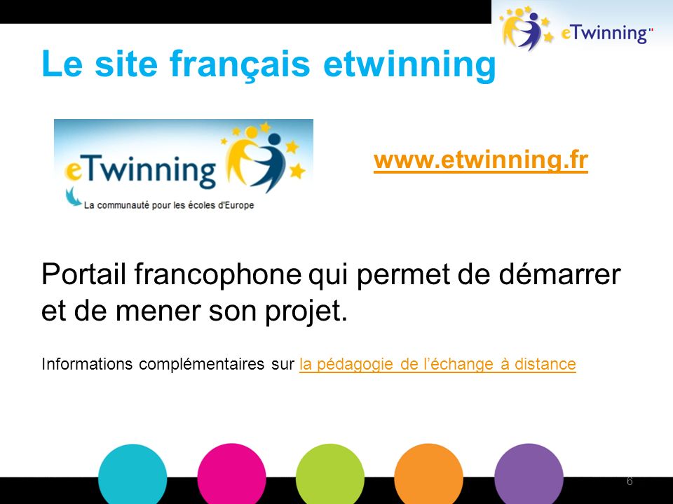 Le site français etwinning Portail francophone qui permet de démarrer et de mener son projet.