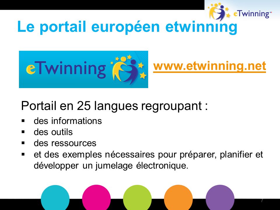 Le portail européen etwinning Portail en 25 langues regroupant : des informations des outils des ressources et des exemples nécessaires pour préparer, planifier et développer un jumelage électronique.