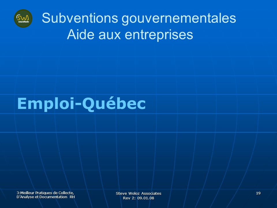 Steve Woloz Associates Rev 2: Subventions gouvernementales Aide aux entreprises Emploi-Québec 3:Meilleur Pratiques de Collecte, DAnalyse et Documentation RH