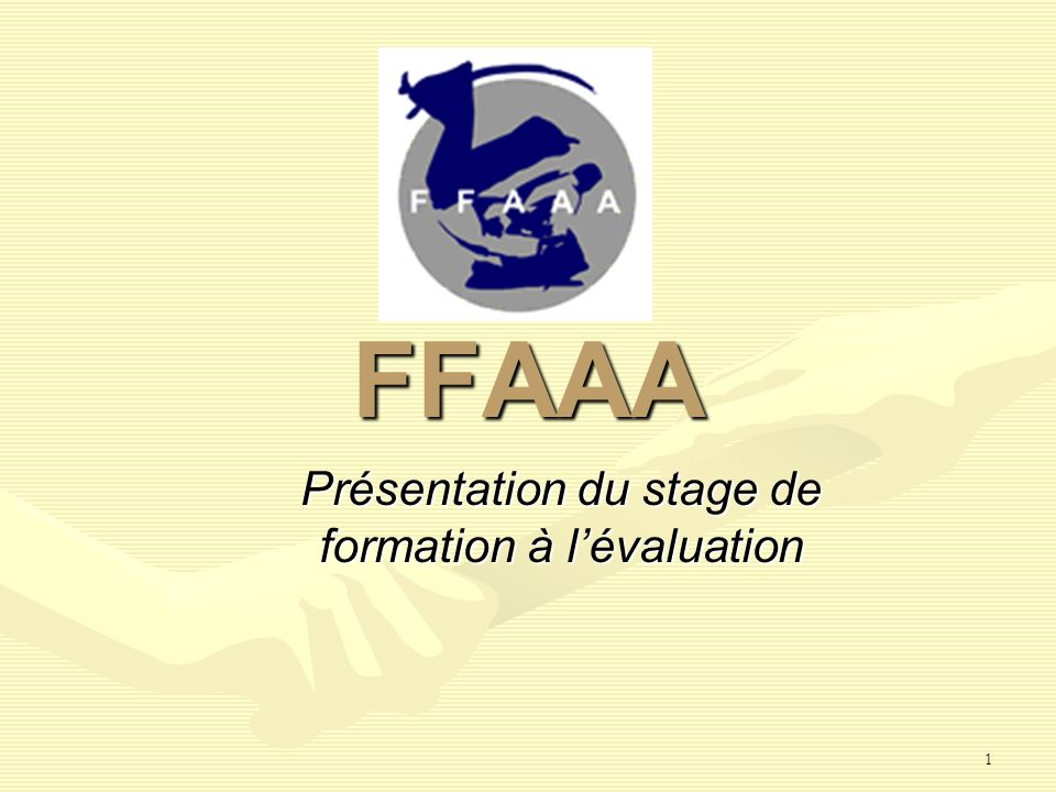 1 Présentation du stage de formation à lévaluation FFAAA