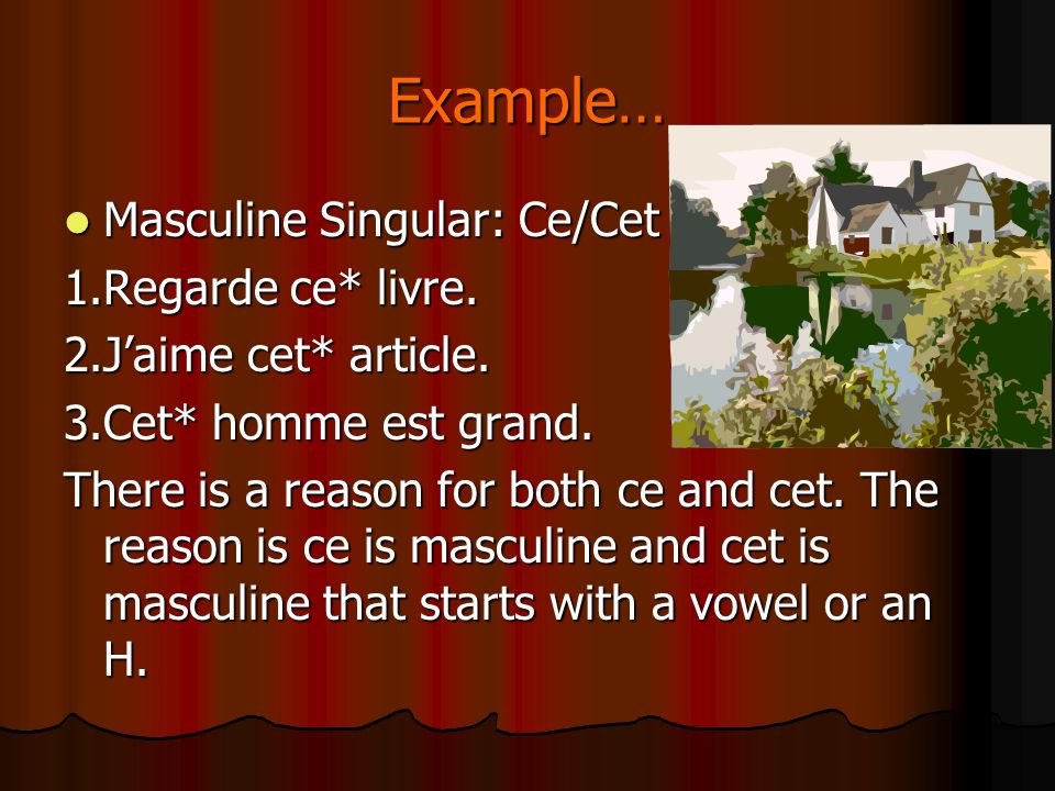 Example… Masculine Singular: Ce/Cet Masculine Singular: Ce/Cet 1.Regarde ce* livre.