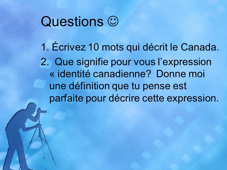 Questions 1. Écrivez 10 mots qui décrit le Canada.