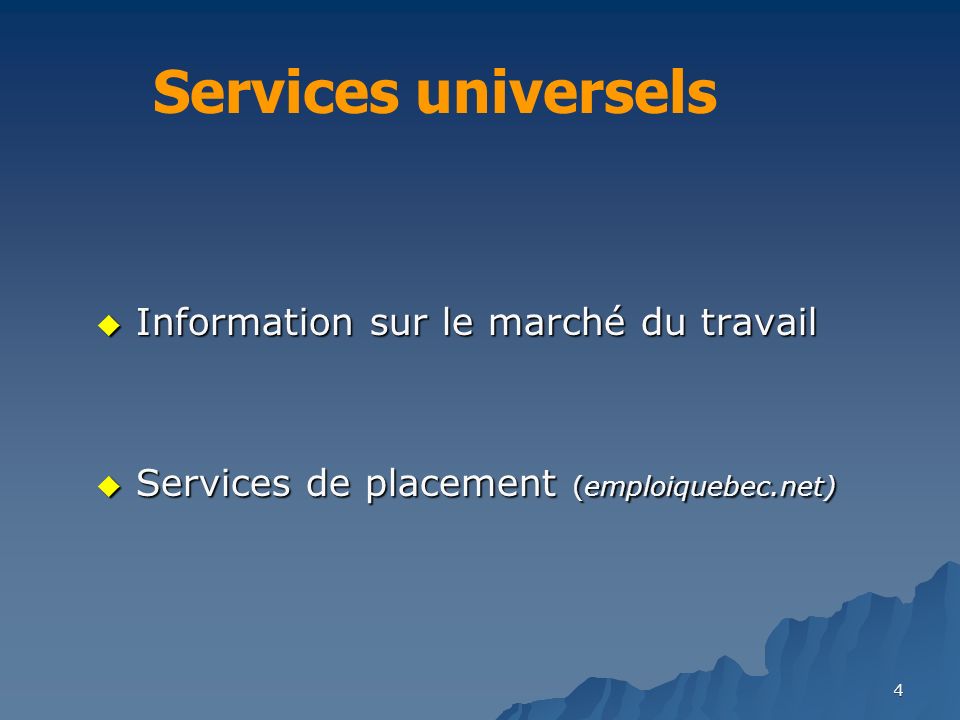 4 Information sur le marché du travail Information sur le marché du travail Services de placement (emploiquebec.net) Services de placement (emploiquebec.net) Services universels