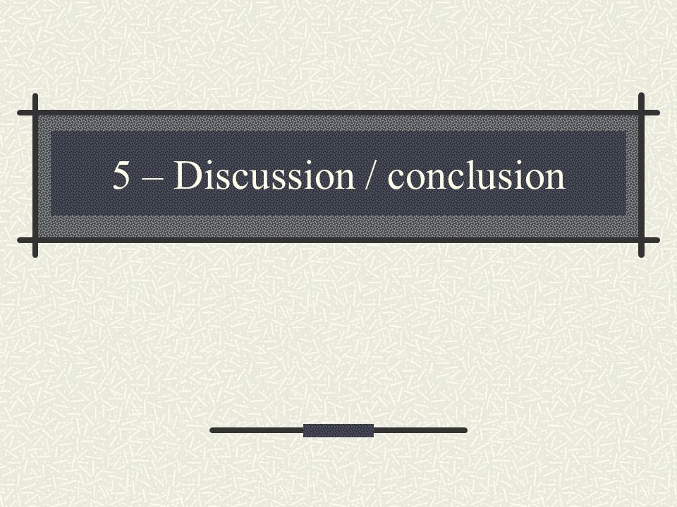 5 – Discussion / conclusion