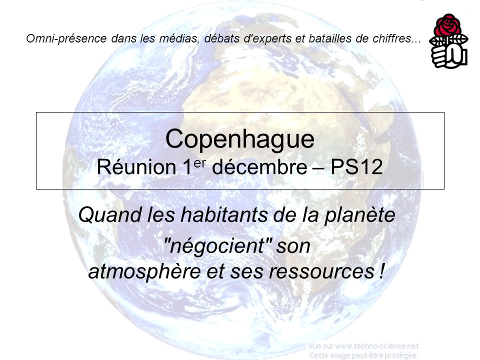 Copenhague Réunion 1 er décembre – PS12 Quand les habitants de la planète négocient son atmosphère et ses ressources .