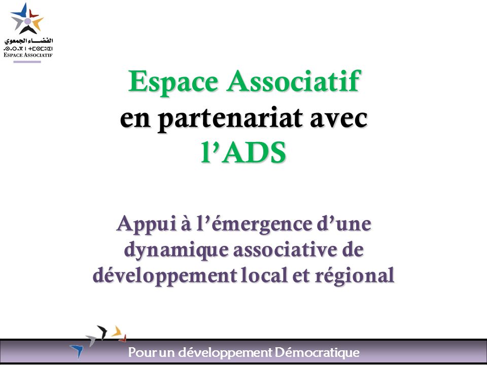 Pour un développement Démocratique Espace Associatif en partenariat avec lADS Appui à lémergence dune dynamique associative de développement local et régional