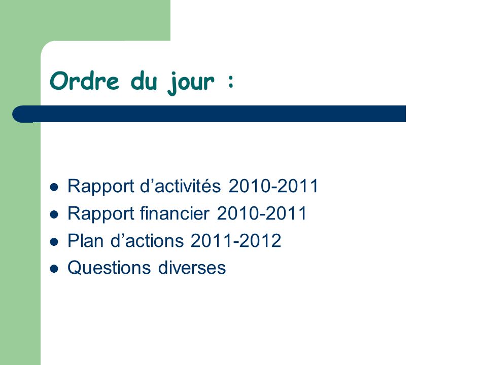 Ordre du jour : Rapport dactivités Rapport financier Plan dactions Questions diverses