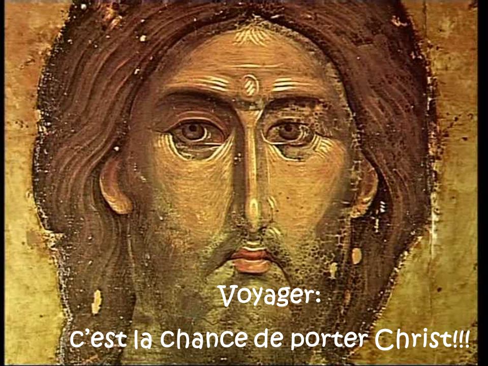 Voyager: cest la chance de porter Christ!!!