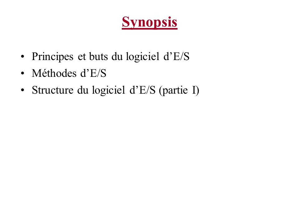 Synopsis Principes et buts du logiciel dE/S Méthodes dE/S Structure du logiciel dE/S (partie I)